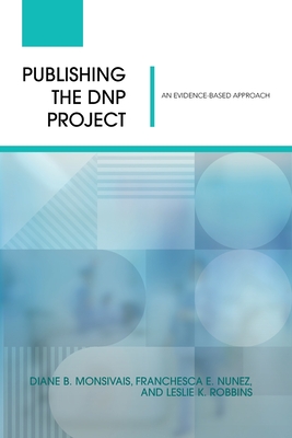 Publishing the DNP Project: An Evidence-Based Approach - Diane B. Monsivais