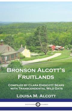 Coperta cărții 'Bronson Alcott's Fruitlands: Compiled by Clara Endicott Sears with Transcendental Wild Oats - Louisa M. Alcott'