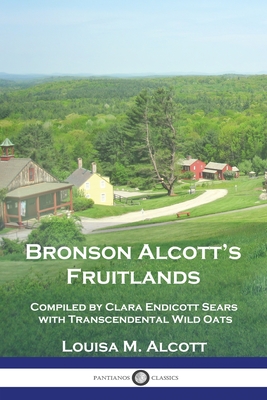 Coperta cărții 'Bronson Alcott's Fruitlands: Compiled by Clara Endicott Sears with Transcendental Wild Oats - Louisa M. Alcott'