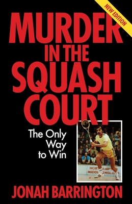 Murder in the Squash Court: The Only Way to Win - Jonah Barrington