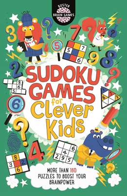 Sudoku Games for Clever Kids: More Than 160 Puzzles to Boost Your Brain Power Volume 18 - Gareth Moore