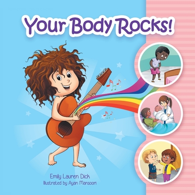 Your Body Rocks!: Learning about private parts, consent, anatomy, reproduction, and gender! - Emily Dick