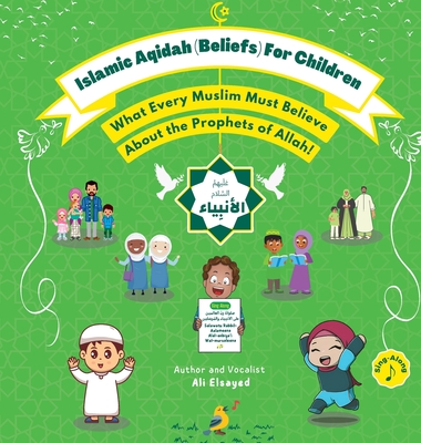 Islamic Aqidah (Beliefs) for Children - What Every Muslim Must Know About the Prophets of Allah! - Ali Elsayed