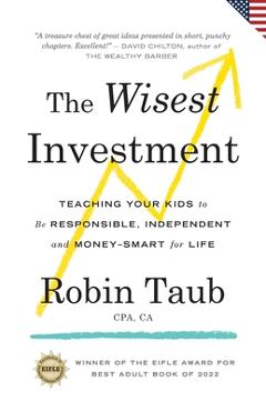 Coperta cărții 'The Wisest Investment: Teaching Your Kids to Be Responsible, Independent and Money-Smart for Life (US Edition) - Robin'