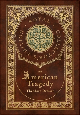 An American Tragedy (Royal Collector's Edition) (Case Laminate Hardcover with Jacket) - Theodore Dreiser