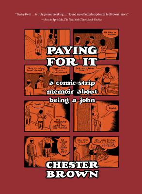 Paying for It: A Comic-Strip Memoir about Being a John - Chester Brown