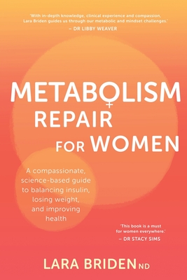 Metabolism Repair for Women: A Compassionate, Science-Based Guide to Balancing Insulin, Losing Weight, and Improving Health - Lara Briden