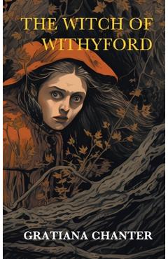 Coperta cărții 'The Witch of Withyford and Other Stories - Gratiana Chanter'