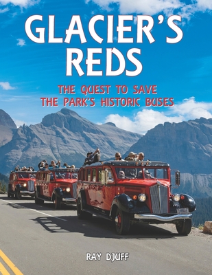 Glacier's Reds: The Quest to Save the Park's Historic Buses - Scott Tanner