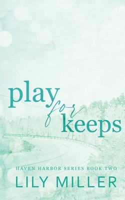 Play For Keeps: A small town single mom, age gap romance - Lily Miller