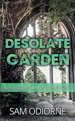 Desolate Garden: Book Two of the Reclaimed Saga - Sam Odiorne