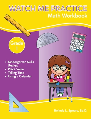 Coperta cărții 'Watch Me Practice Grade 1 Math Workbook - Belinda L. Spears'
