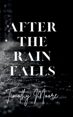 After the Rain Falls - Timothy Moore