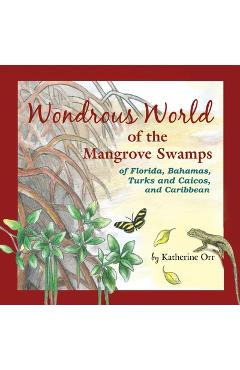 Coperta cărții 'Wondrous World of the Mangrove Swamps: of Florida, Bahamas, Turks and Caicos, and Caribbean - Katherine Orr'