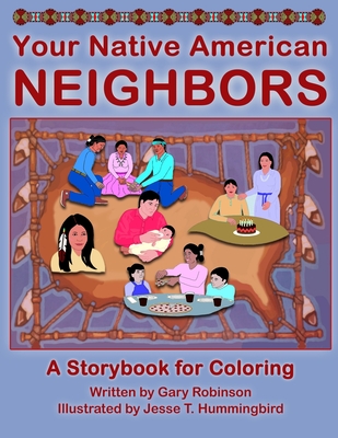 Your Native American Neighbors: A Storybook for Coloring - Gary Robinson