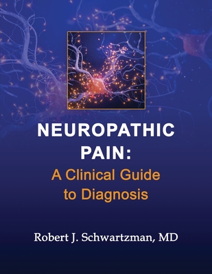 Neuropathic Pain: A Clinical Guide to Diagnosis - Robert J. Schwartzman
