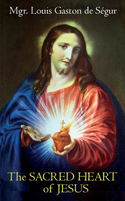 The Sacred Heart of Jesus - Louis Gaston De Ségur