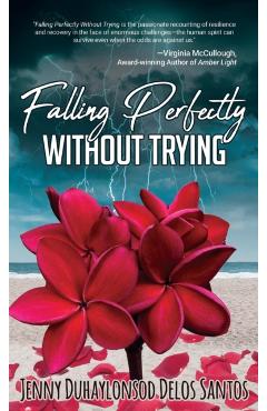 Falling Perfectly Without Trying: A True Story - Jenny Duhaylonsod Delos Santos