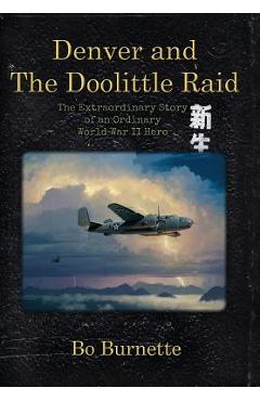 Coperta cărții 'Denver and the Doolittle Raid: The Extraordinary Story of an Ordinary World War II Hero - Bo Burnette'