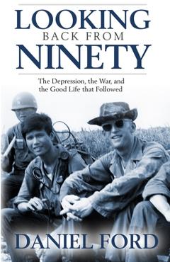 Poza produsului Looking Back From Ninety: The Depression, the War, and the Good Life That Followed - Daniel Ford