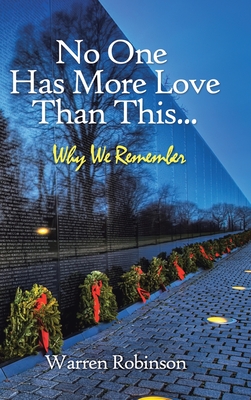 Coperta cărții 'No One Has More Love Than This...: Why We Remember - Warren Robinson'