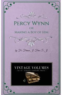 Coperta cărții 'Percy Wynn: Making a Boy of Him - Francis J. Finn'