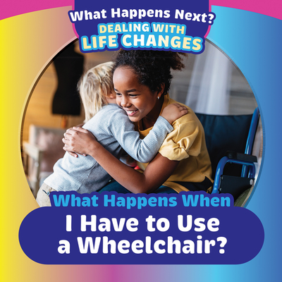 What Happens When I Have to Use a Wheelchair? - Kathleen A. Klatte