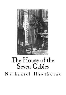 The House of the Seven Gables: Nathaniel Hawthorne - Nathaniel Hawthorne