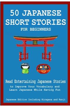 Coperta cărții '50 Japanese Stories for Beginners Read Entertaining Japanese Stories to Improve Your Vocabulary and Learn Japanese'