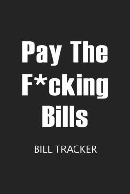 Pay The F*cking Bills: Bill Log Notebook, Bill Payment Checklist, Expense Tracker, Budget Planner Book - Paperland