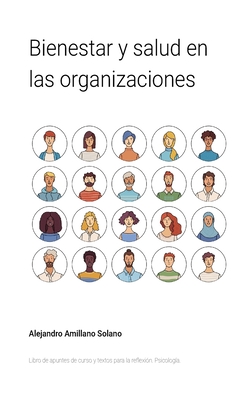Bienestar y salud en las organizaciones: Libro de apuntes de curso y textos para la reflexión - Alejandro Amillano Solano
