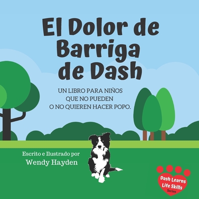 El Dolor de Barriga de Dash: Un libro para nios que no pueden o no quieren hacer popo. - Wendy Hayden