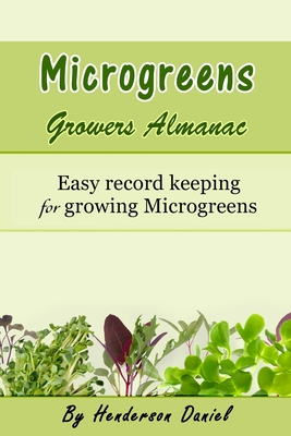 Microgreens Growers Almanac: Easy record keeping for growing Microgreens - Dans Blank Books