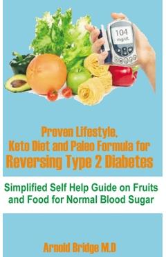 Coperta cărții 'Proven Lifestyle, Keto Diet and Paleo Formula for Reversing Type 2 Diabetes: Simplified Self Help Guide on Fruits and'