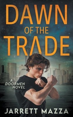 Dawn of the Trade: An Action Adventure Series - Jarrett Mazza