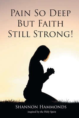 Pain So Deep But Faith Still Strong! - Shannon H. Inspired The Holy Spirit