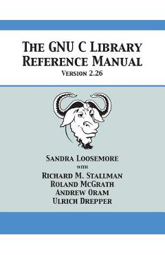 Coperta cărții 'The GNU C Library Reference Manual Version 2.26 - Sandra Loosemore'