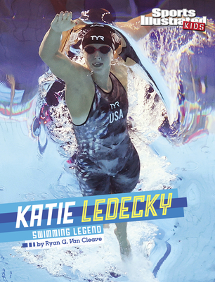 Katie Ledecky: Swimming Legend - Ryan G. Van Cleave