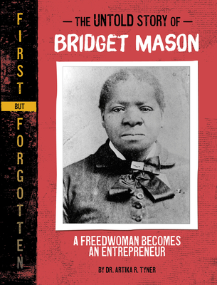 The Untold Story of Bridget Mason: A Freedwoman Becomes an Entrepreneur - Artika R. Tyner