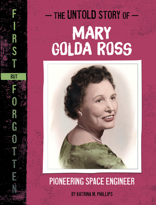 The Untold Story of Mary Golda Ross: Pioneering Space Engineer - Katrina M. Phillips