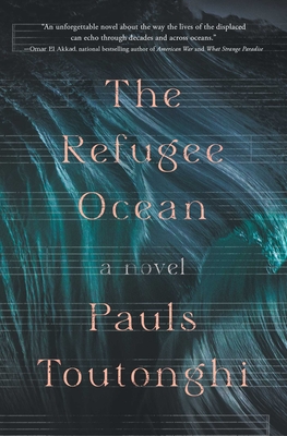 The Refugee Ocean - Pauls Toutonghi
