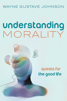 Coperta cărții 'Understanding Morality - Wayne Gustave Johnson'