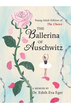 The Ballerina of Auschwitz: Young Adult Edition of the Choice - Edith Eva Eger