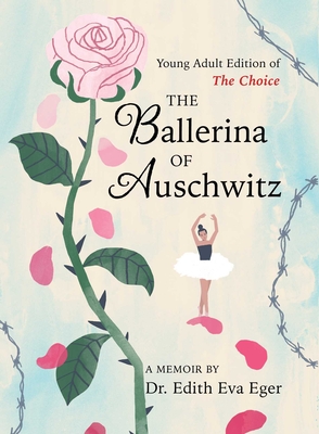 The Ballerina of Auschwitz: Young Adult Edition of the Choice - Edith Eva Eger