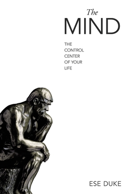 The Mind: The Control Center of Your Life - Ese Duke