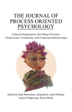 Poza produsului The Journal of Process Oriented Psychology: Cultural Imaginations that Shape Personal, Professional, Community and Contextual Relationships - Pierre Morin