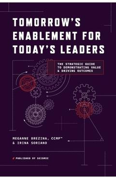 Poza produsului Tomorrow's Enablement for Today's Leaders: The Strategic Guide to Demonstrating Value & Driving Outcomes - Meganne Brezina