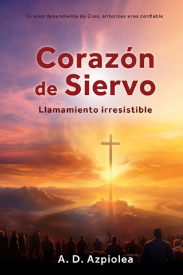 Corazn de Siervo: Llamamiento irresistible - A. D. Azpiolea