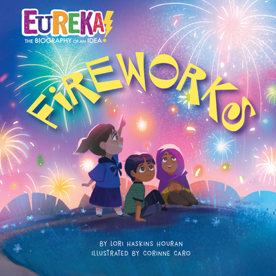 Fireworks: Eureka! the Biography of an Idea - Lori Haskins Houran