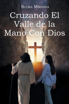 Cruzando El Valle de la Mano Con Dios - Sulma Miranda